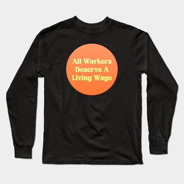 All Workers Deserve A Living Wage - Minimum Wage Long Sleeve T-Shirt by Football from the Left